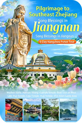 Pilgrimage to Southeast Zhejiang • Blessed Jiangnan | 6-Day Hangzhou & Mount Putuo Spiritual Journey